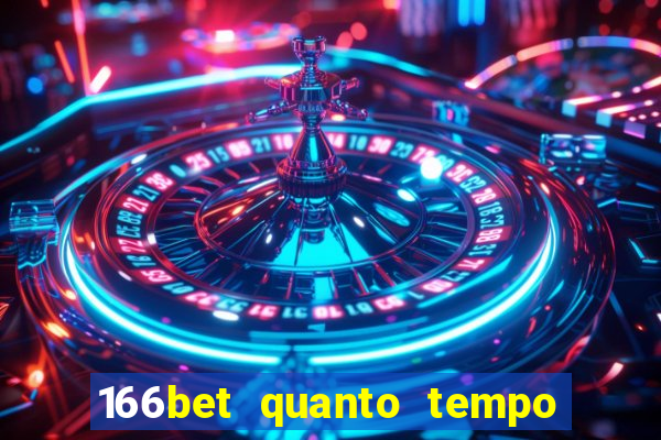 166bet quanto tempo demora para cair na conta